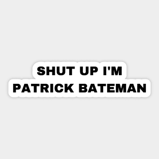 Shut Up I'm Patrick Bateman - Sigma Male Sticker